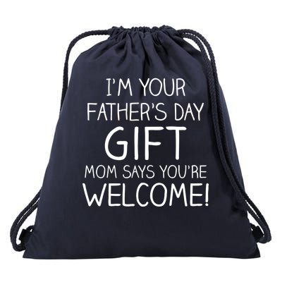 I'm Your Father's Day Gift Mom Says You're Welcome Funny Drawstring Bag