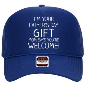 I'm Your Father's Day Gift Mom Says You're Welcome Funny High Crown Mesh Back Trucker Hat