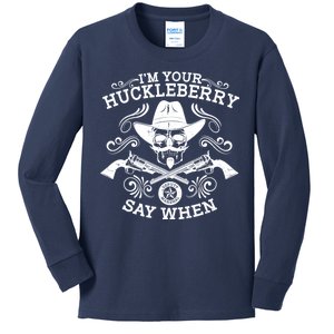 I'm Your Huckleberry Say When Kids Long Sleeve Shirt