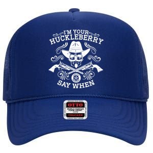 I'm Your Huckleberry Say When High Crown Mesh Back Trucker Hat