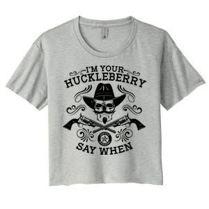 I'm Your Huckleberry Say When Women's Crop Top Tee