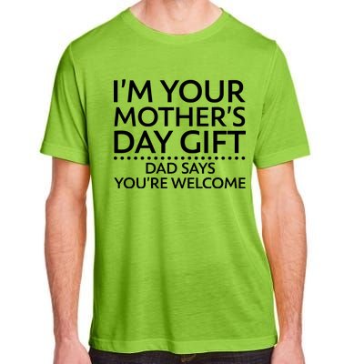 I'm Your Mother's Day Gift Dad Said Your Welcome Adult ChromaSoft Performance T-Shirt