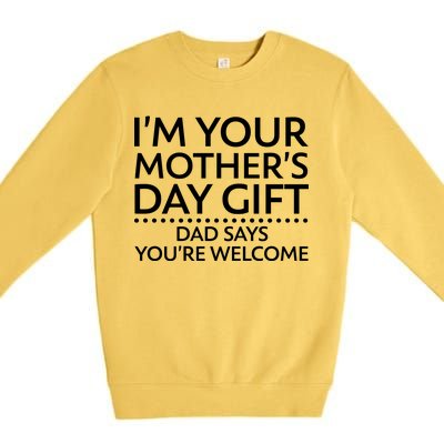 I'm Your Mother's Day Gift Dad Said Your Welcome Premium Crewneck Sweatshirt