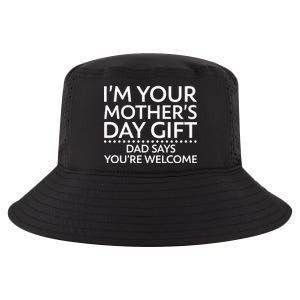 I'm Your Mother's Day Gift Dad Said Your Welcome Cool Comfort Performance Bucket Hat