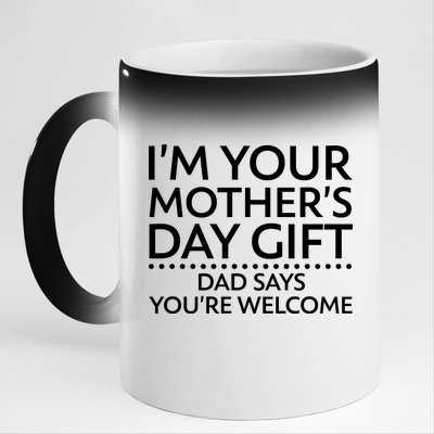 I'm Your Mother's Day Gift Dad Said Your Welcome 11oz Black Color Changing Mug