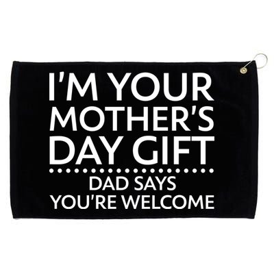 I'm Your Mother's Day Gift Dad Said Your Welcome Grommeted Golf Towel