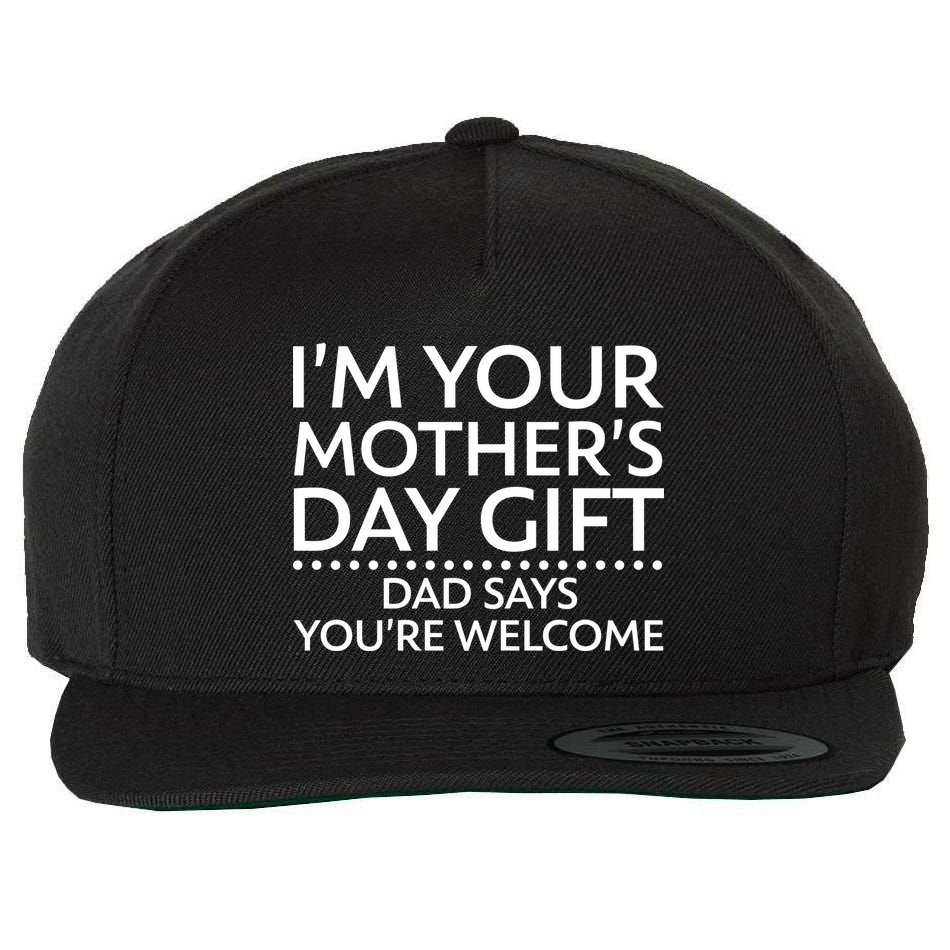 I'm Your Mother's Day Gift Dad Said Your Welcome Wool Snapback Cap