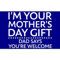 I'm Your Mother's Day Gift Dad Said Your Welcome Bumper Sticker