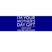 I'm Your Mother's Day Gift Dad Said Your Welcome Bumper Sticker