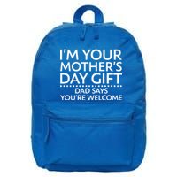 I'm Your Mother's Day Gift Dad Said Your Welcome 16 in Basic Backpack