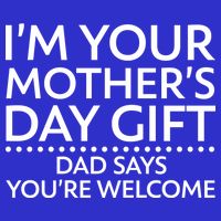 I'm Your Mother's Day Gift Dad Said Your Welcome 16 in Basic Backpack