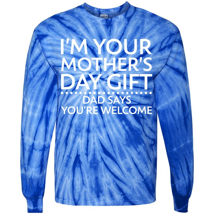 I'm Your Mother's Day Gift Dad Said Your Welcome Tie-Dye Long Sleeve Shirt