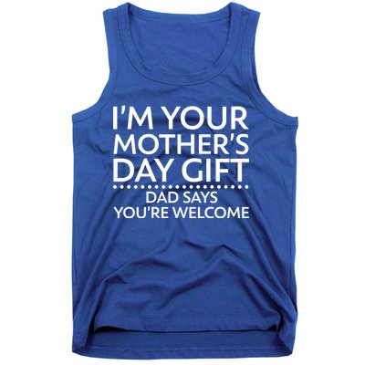 I'm Your Mother's Day Gift Dad Said Your Welcome Tank Top