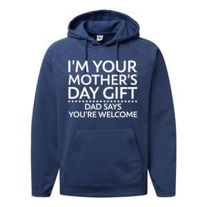 I'm Your Mother's Day Gift Dad Said Your Welcome Performance Fleece Hoodie