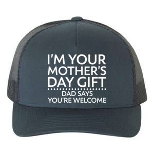 I'm Your Mother's Day Gift Dad Said Your Welcome Yupoong Adult 5-Panel Trucker Hat