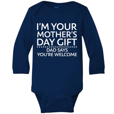 I'm Your Mother's Day Gift Dad Said Your Welcome Baby Long Sleeve Bodysuit