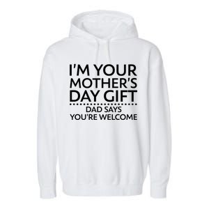 I'm Your Mother's Day Gift Dad Said Your Welcome Garment-Dyed Fleece Hoodie