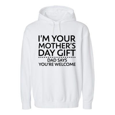 I'm Your Mother's Day Gift Dad Said Your Welcome Garment-Dyed Fleece Hoodie