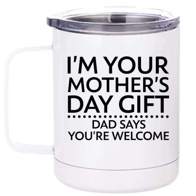 I'm Your Mother's Day Gift Dad Said Your Welcome 12 oz Stainless Steel Tumbler Cup