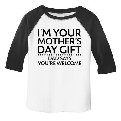 I'm Your Mother's Day Gift Dad Said Your Welcome Toddler Fine Jersey T-Shirt