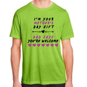 i'm Your Mothers Day Gift Dad Says Your Welcome Adult ChromaSoft Performance T-Shirt