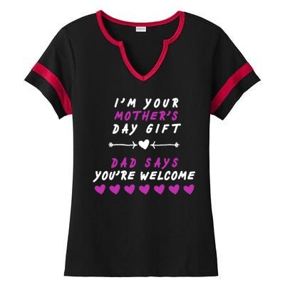 i'm Your Mothers Day Gift Dad Says Your Welcome Ladies Halftime Notch Neck Tee