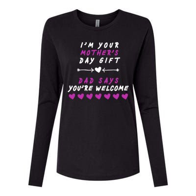 i'm Your Mothers Day Gift Dad Says Your Welcome Womens Cotton Relaxed Long Sleeve T-Shirt