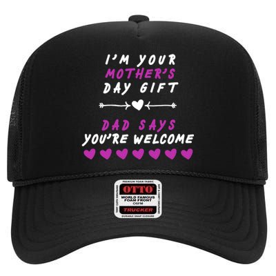 i'm Your Mothers Day Gift Dad Says Your Welcome High Crown Mesh Back Trucker Hat