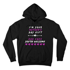 i'm Your Mothers Day Gift Dad Says Your Welcome Hoodie