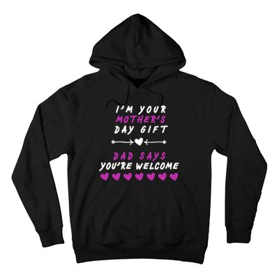 i'm Your Mothers Day Gift Dad Says Your Welcome Hoodie