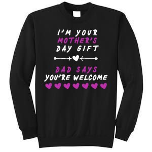 i'm Your Mothers Day Gift Dad Says Your Welcome Sweatshirt