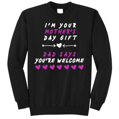 i'm Your Mothers Day Gift Dad Says Your Welcome Sweatshirt