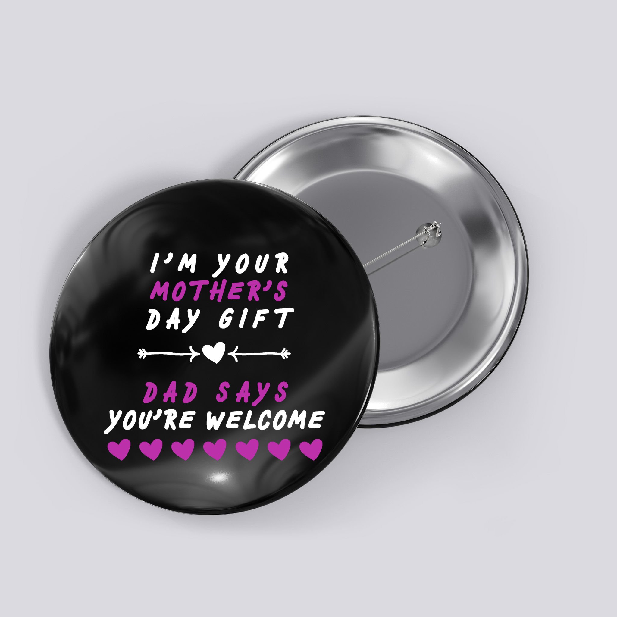 i'm Your Mothers Day Gift Dad Says Your Welcome Button