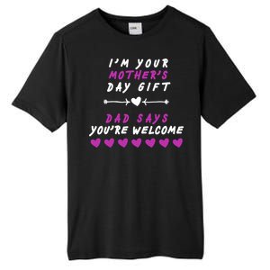 i'm Your Mothers Day Gift Dad Says Your Welcome Tall Fusion ChromaSoft Performance T-Shirt