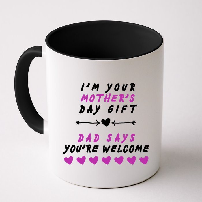i'm Your Mothers Day Gift Dad Says Your Welcome Mug