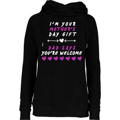 i'm Your Mothers Day Gift Dad Says Your Welcome Womens Funnel Neck Pullover Hood