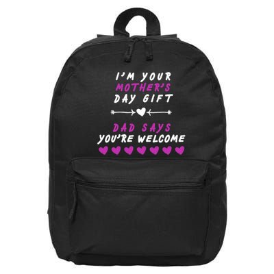 i'm Your Mothers Day Gift Dad Says Your Welcome 16 in Basic Backpack
