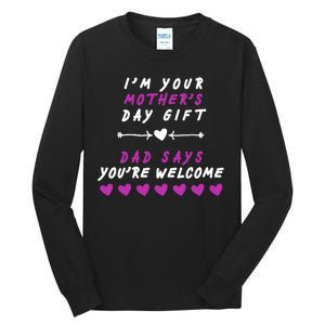 i'm Your Mothers Day Gift Dad Says Your Welcome Tall Long Sleeve T-Shirt