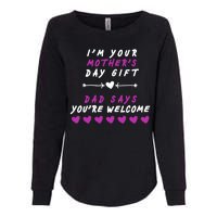 i'm Your Mothers Day Gift Dad Says Your Welcome Womens California Wash Sweatshirt