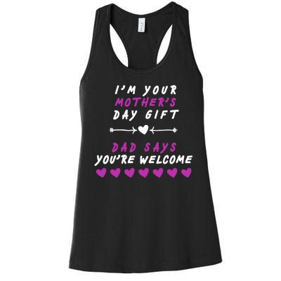 i'm Your Mothers Day Gift Dad Says Your Welcome Women's Racerback Tank