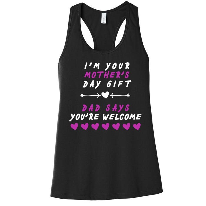 i'm Your Mothers Day Gift Dad Says Your Welcome Women's Racerback Tank