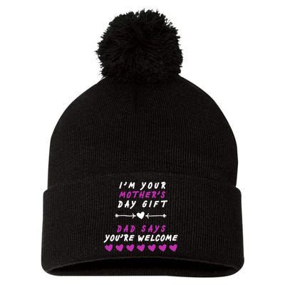 i'm Your Mothers Day Gift Dad Says Your Welcome Pom Pom 12in Knit Beanie