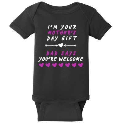 i'm Your Mothers Day Gift Dad Says Your Welcome Baby Bodysuit