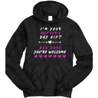 i'm Your Mothers Day Gift Dad Says Your Welcome Tie Dye Hoodie