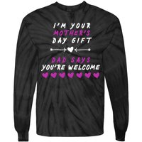 i'm Your Mothers Day Gift Dad Says Your Welcome Tie-Dye Long Sleeve Shirt