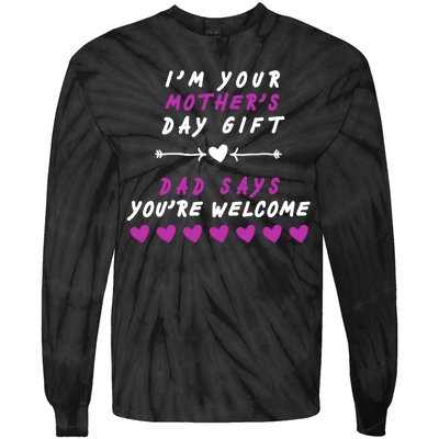 i'm Your Mothers Day Gift Dad Says Your Welcome Tie-Dye Long Sleeve Shirt