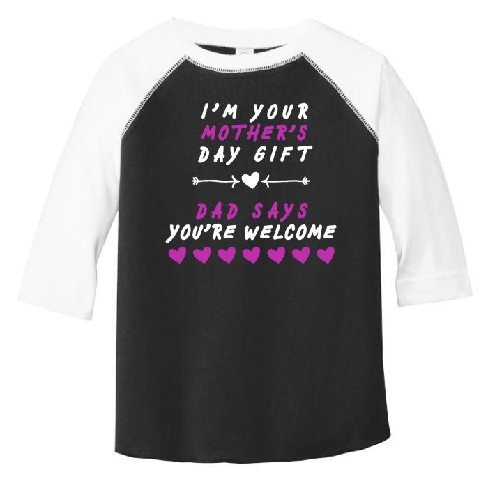 i'm Your Mothers Day Gift Dad Says Your Welcome Toddler Fine Jersey T-Shirt