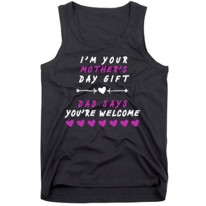 i'm Your Mothers Day Gift Dad Says Your Welcome Tank Top