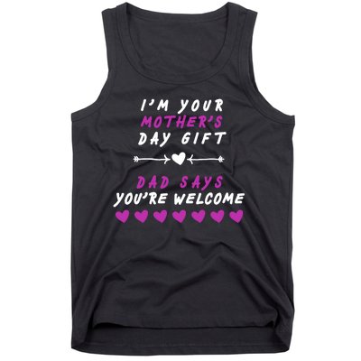 i'm Your Mothers Day Gift Dad Says Your Welcome Tank Top