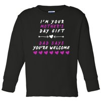 i'm Your Mothers Day Gift Dad Says Your Welcome Toddler Long Sleeve Shirt